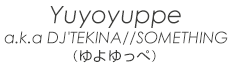 Yuyoyuppe a.k.a DJ'TEKINA//SOMETHING（ゆよゆっぺ）